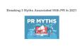 Breaking 3 Myths Associated With PR In 2021 PowerPoint PPT Presentation