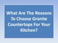 What Are The Reasons To Choose Granite Countertops For Your Kitchen PowerPoint PPT Presentation