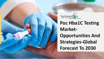 Global Poc Hba1C Testing Market Overview And Top Key Players by 2030