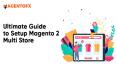Ultimate Guide to Setup Magento 2 Multi-Store PowerPoint PPT Presentation