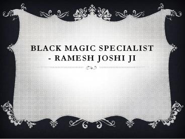 Vashikaran Specialist Astrologer - Ramesh Joshi Ji