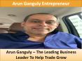 Arun Ganguly – The Leading Business Leader To Help Trade Grow PowerPoint PPT Presentation