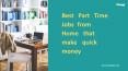 Best Part-Time Jobs from Home that Make Quick Money PowerPoint PPT Presentation