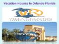 Vacation Houses in Orlando Florida PowerPoint PPT Presentation