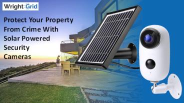 Protect Your Property From Crime With Solar Powered Security Cameras
