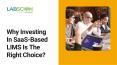 Why Investing In SaaS-Based LIMS Is The Right Choice PowerPoint PPT Presentation