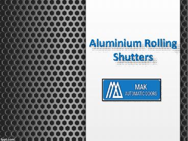 Aluminium Rolling Shutters Suppliers  in UAE, Aluminium Rolling Shutters in Dubai - MAK Automatic Doors