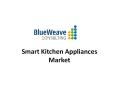 Smart Kitchen Appliances Market PowerPoint PPT Presentation