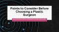 Points to Consider Before Choosing a Plastic Surgeon PowerPoint PPT Presentation