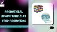 Shop Custom Printed Beach Towels Available At Vivid Promotions PowerPoint PPT Presentation