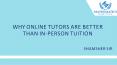 Why Online Tutors are Better Than In-person Tuition PowerPoint PPT Presentation