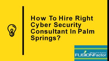 How To Hire Right Cyber Security Consultant In Palm Springs?