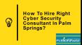 How To Hire Right Cyber Security Consultant In Palm Springs? PowerPoint PPT Presentation