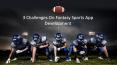 3 Challenges On Fantasy Sports App Development PowerPoint PPT Presentation