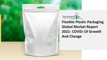 Flexible Plastic Packaging Market Industry Analysis, Size, Share, Trends, Growth and Forecast 2021 - 2030