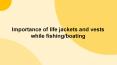 Importance of life jackets and vests while fishing/boating PowerPoint PPT Presentation