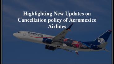 Highlighting New Updates on the Cancellation policy of Aeromexico Airlines