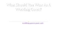 What Should You Wear As A Wedding Guest?