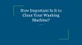How Important Is It to Clean Your Washing Machine? PowerPoint PPT Presentation