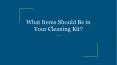 What Items Should Be in Your Cleaning Kit? (1) PowerPoint PPT Presentation
