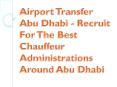 Airport Transfer Abu Dhabi | Recruit For The Best Chauffeur Administrations Around Abu Dhabi PowerPoint PPT Presentation