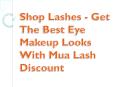 Shop Lashes - Get The Best Eye Makeup Looks With Mua Lash Discount PowerPoint PPT Presentation