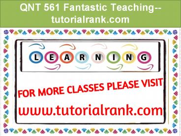 QNT 561 Fantastic Teaching--tutorialrank.com