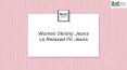 Women Skinny Jeans vs. Relaxed Fit Jeans - Morii Jeans PowerPoint PPT Presentation