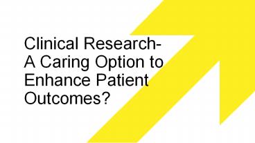 Clinical Research-A Caring Option to Enhance Patient Outcomes?