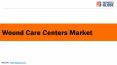 Wound Care Centers Market PowerPoint PPT Presentation