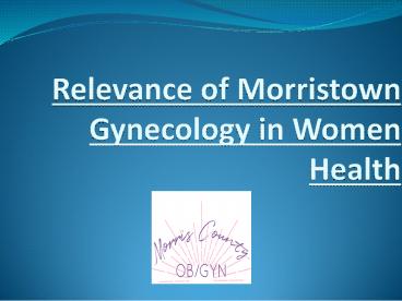 Relevance of Morristown Gynecology in Women Health