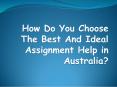 How do you choose the best and ideal Assignment to help Australia? PowerPoint PPT Presentation