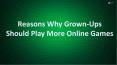 Reasons Why Grown-Ups Should Play More Online Games PowerPoint PPT Presentation