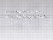 Easy and Hassle-Free Home Shifting in Delhi