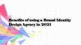 Benefits of using a Brand Identity Design Agency in 2021 PowerPoint PPT Presentation