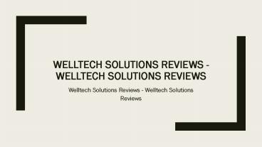 Welltech Solutions Reviews - Welltech Solutions Reviews