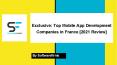 Top Mobile App Development Companies in France: A Complete And Detailed Analysis PowerPoint PPT Presentation
