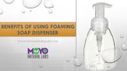 Benefits of Using Foaming Soap Dispenser
