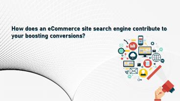 How does an eCommerce site search engine contribute to your boosting conversions?