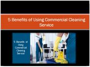 5 Benefits of Using Commercial Cleaning Service