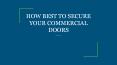 HOW BEST TO SECURE YOUR COMMERCIAL DOORS PowerPoint PPT Presentation