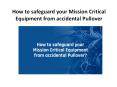 How to safeguard your Mission Critical Equipment from accidental Pullover PowerPoint PPT Presentation