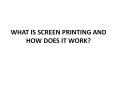 WHAT IS SCREEN PRINTING AND HOW DOES IT WORK? PowerPoint PPT Presentation