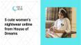 5 cute women’s nightwear online from House of Dreams PowerPoint PPT Presentation