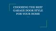 CHOOSING THE BEST GARAGE DOOR STYLE FOR YOUR HOME PowerPoint PPT Presentation
