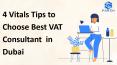 4 Vitals Tips to Choose Best VAT Consultant in Dubai PowerPoint PPT Presentation