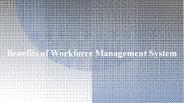 Benefits of Workforce Management System