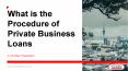 What is The Procedure of Private Business Loans PowerPoint PPT Presentation