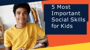 5 Most Important Social Skills for Kids