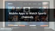 Mobile Apps to Watch Sports Channels